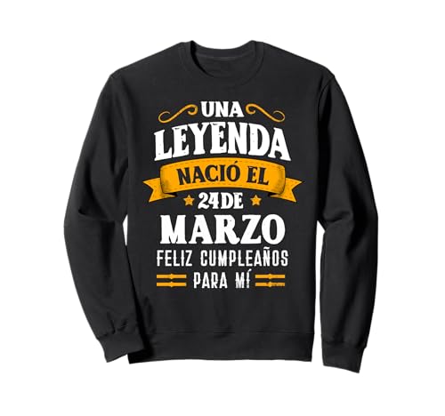 Leyenda Nació 24 Marzo Cumpleaños 24th March Birthday Sudadera
