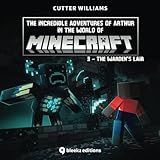  The Incredible Adventures of Arthur in the World of Minecraft : 3 - The Warden\'s Lair: (Bedtime Story for Children age 4 to 8) (Minecraft Adventures)