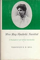 Miss May Sinclair: Novelist; A Biographical and Critical Introduction 0838611567 Book Cover