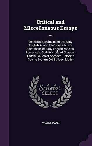 Critical and Miscellaneous Essays ...: On Ellis's Specimens of the Early English Poets. Ellis' and Ritson's Specimens of Early English Metrical ... Herbert's Poems Evans's Old Ballads. Molier