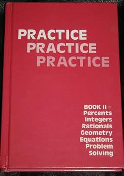 Paperback Practice, Practice, Practice: Proportions, Percents, Integers, Rationals, Equations, Area, Volume, Problem Solving, Combinations Book