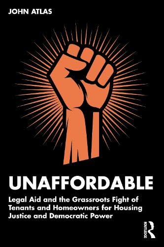 Unaffordable: Legal Aid and the Grassroots Fight of Tenants and Homeowners for Housing Justice and Democratic Power