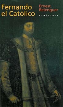 Fernando el Catolico: Un Monarca Decisivo en las Encrucijadas de su Epoca (Historia, Ciencia, Sociedad)