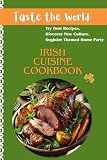 The Ultimate Irish Cuisine Cookbook: Traditional Recipes, Cultural Insights & Festive Party Ideas for Authentic Irish Cooking (Taste the World: Try ... Culture, Orginize Themed Home Party, Band 2)