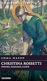 Christina Rossetti: Poetry, Ecology, Faith (Spiritual Lives)