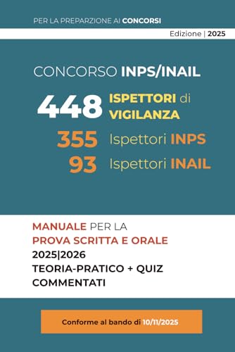 Manuale per il Concorso 448 Ispettori di Vigilanza INPS/INAIL: Guida teorico-pratica completa alle materie d’esame: diritto amministrativo, civile, ... sociale, contabilità aziendale e sicurezza