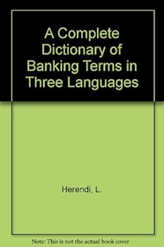 Hardcover A Complete Dictionary of Banking Terms in Three Languages Book