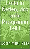  Lotta in Ketten, das volle Programm Teil 1