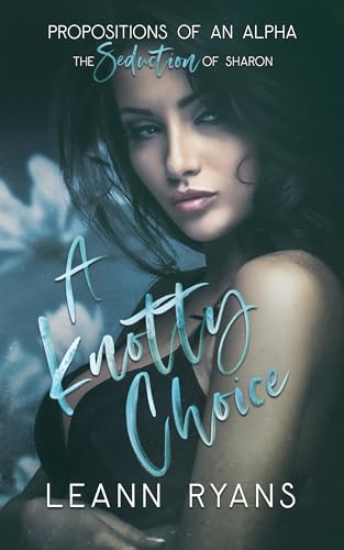 A Knotty Choice: The Seduction of Sharon (Propositions of an Alpha Book 4)