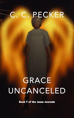 Grace Uncanceled : Book 7 of the JESUS Journals (C.C. Pecker's 12 Book Jesus Series)