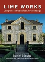 Lime Works : [using Lime in Traditional and New Buildings] Patrick McAfee 1906429081 Book Cover
