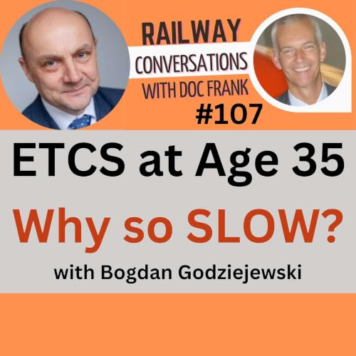 #107 &mdash; ETCS at Age 35: Why So Slow? With one of its original authors, Bogdan Godziejewski