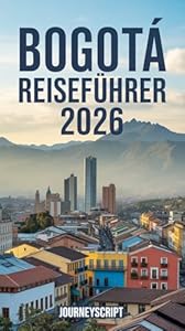 Bogotá Reiseführer 2026: Geheimnisse für erfahrene Höhenreisende