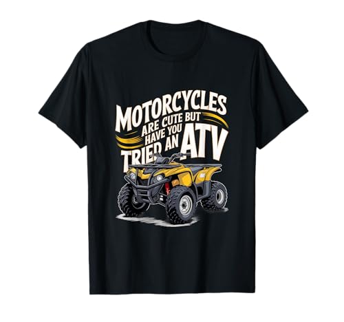 Las motocicletas son lindas, pero ¿has probado un ATV Quad Riding Camiseta