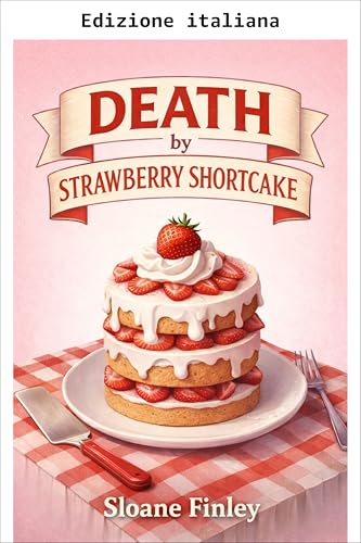 Morte per torta alle fragole (Serie giallo leggero Morte per dessert Vol. 9) (Italian Edition)