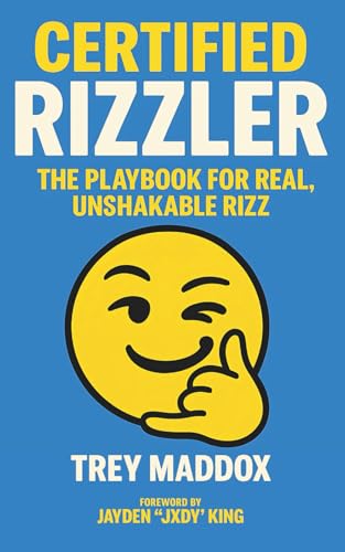 Certified Rizzler: The Playbook for Real, Unshakable Rizz