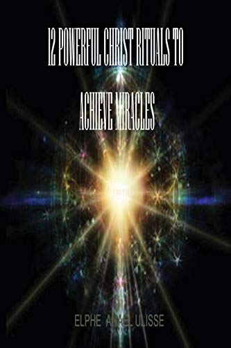 12 Powerful Christ Rituals To Achieve Miracles