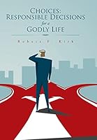 Choices: Responsible Decisions for a Godly Life 1496959825 Book Cover