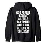 God Forbid I Commit A Little Tax Fraud While The Elites Eat Zip Hoodie