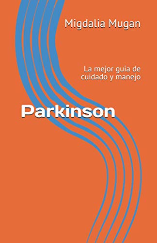 Parkinson: La mejor guia de cuidado y manejo (Spanish Edition)