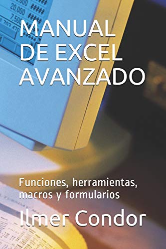 MANUAL DE EXCEL AVANZADO: Funciones, herramientas, macros y formularios