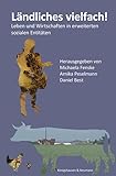 Ländliches vielfach!: Leben und Wirtschaften in erweiterten sozialen Entitäten - Herausgeber: Michaela Fenske, Arnika Peselmann, Daniel Best 