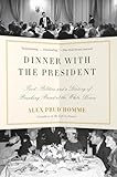  Dinner with the President: Food, Politics, and a History of Breaking Bread at the White House