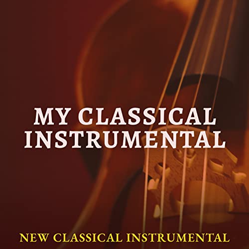 My Classical Instrumental by New Classical Instrumental on Amazon Music