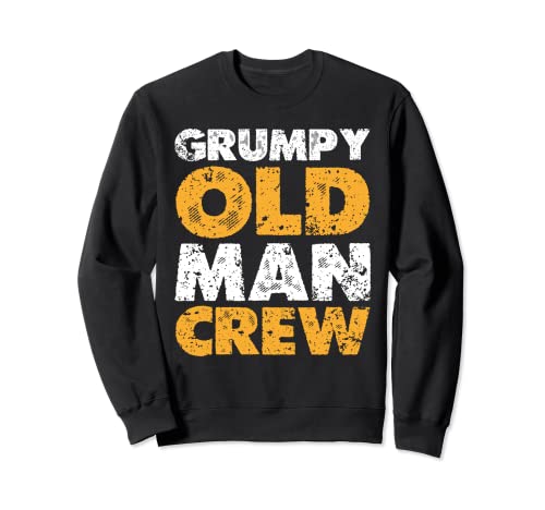 Grumpy Old Man Crew Funny Grump Men Sweatshirt