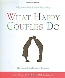 What Happy Couples Do: Belly Button Fuzz & Bare-Chested Hugs--The Loving Little Rituals of Romance