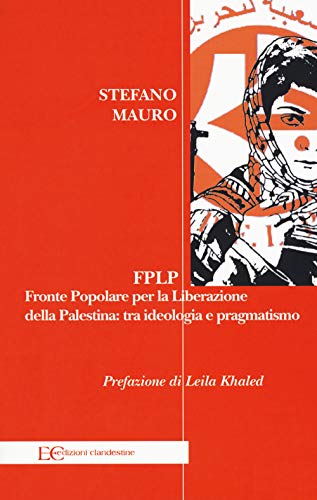 Fplp. Fronte Popolare Per La Liberazione Della Palestina: Tra Ideologia E Pragmatismo
