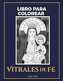 virgenes santos y angeles  Vitrales de Fe Vírgenes y Santos para colorear con alma y luz: Libro para colorear religioso inspirado en el arte católico y la meditación con color, ... trazo se convierte en una oración visual.