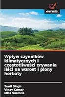 Wplyw czynników klimatycznych i czestotliwosci zrywania lisci na wzrost i plony herbaty 620926882X Book Cover