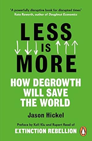 Less is More: How Degrowth Will Save the World