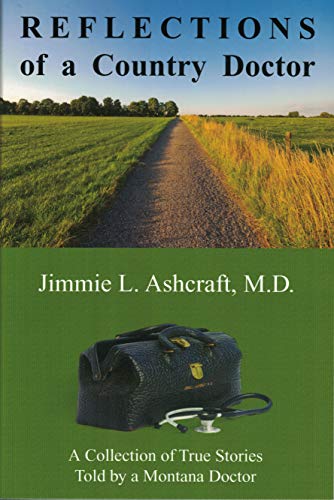 Reflections of a Country Doctor: A Collection of True Stories Told by a Montana Doctor