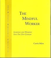 The Mindful Worker: Learning and Working Into the 21st Century: The Mindful Workforce Portfolio 0943202469 Book Cover