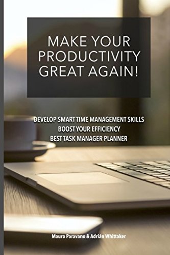 Make Your Productivity Great Again: A no-BS guide to becoming task-smart and increasing productivity. Focus on improving your results & optimizing your days