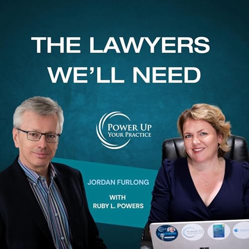 Ep. 105: The Lawyers We&rsquo;ll Need: How to Stay Irreplaceable in the Post-AI Era with Jordan Furlong