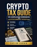 Crypto Tax Guide: IRS Compliance Workbook for Cryptocurrency Investors