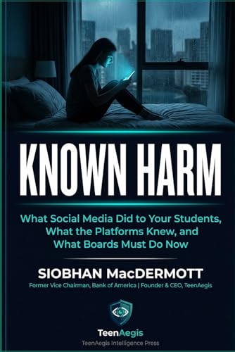 Known Harm: What Social Media Did to Your Students, What the Platforms Knew, and What Boards Must Do Now