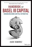 Handbook of Basel III Capital: Enhancing Bank Capital in Practice