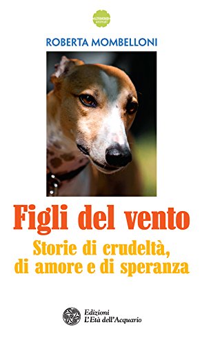 Figli del vento: Storie di crudeltà, di amore e di speranza Figli del vento: Storie di crudeltà, di amore e di speranza