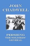  Pershing - The Soldiers\' General by John Chadwell (2012-06-26)
