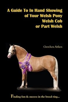 Unknown Binding A Guide To In Hand Showing of Your Welsh Pony, Welsh Cob or Part Welsh Book