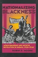 Nationalizing Blackness: Afrocubanismo and Artistic Revolution in Havana, 1920?d???????40 (Pitt Latin American Series) by Robin Dale Moore (1997-12-17) B01NCQNYS1 Book Cover