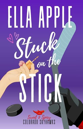 Stuck on the Stick: A Sweet and Spicy Hockey Romance (Colorado Skyhawks Hockey Romance)
