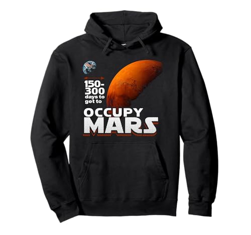 Space Astronaut Gifts 150 - 300 Days To Get To Occupy Mars Pullover Hoodie