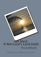 Key West: A Non-Local's Local Pocketbook Guide 1506156444 Book Cover