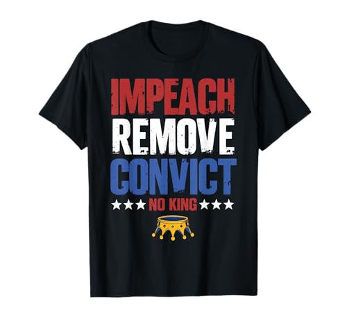 Vintage Impeach Remove Convict No Kings Since 1776 Protest T-Shirt