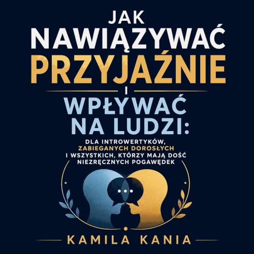 『Jak nawiązywać przyjaźnie i wpływać na ludzi: Dla introwertyk&oacute;w, zabieganych dorosłych i wszystkich, kt&oacute;rzy ma